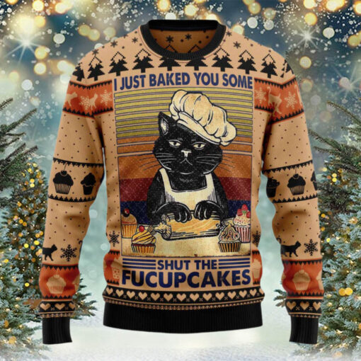 Black Cat I Just Baked You Some Shut The Fucupcakes Ugly Christmas Sweater