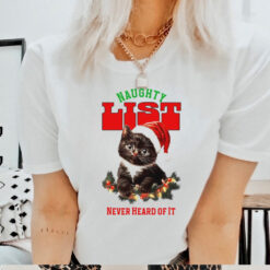 Cat naughty list never heard of it Christmas shirt