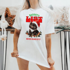 Cat naughty list never heard of it Christmas shirt