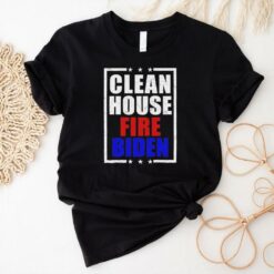 Clean house fire Biden shirt