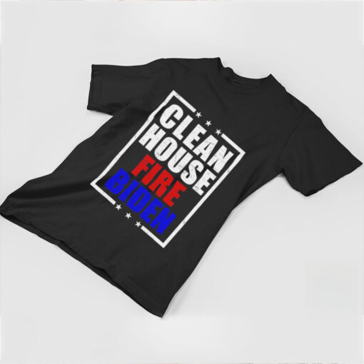 Clean house fire Biden shirt