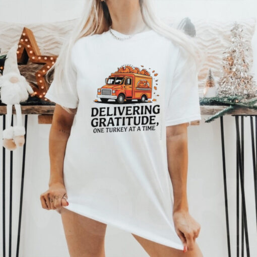 Delivering gratitude one Turkey at a time Happy Thanksgiving shirt