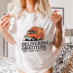 Delivering gratitude one Turkey at a time Happy Thanksgiving shirt