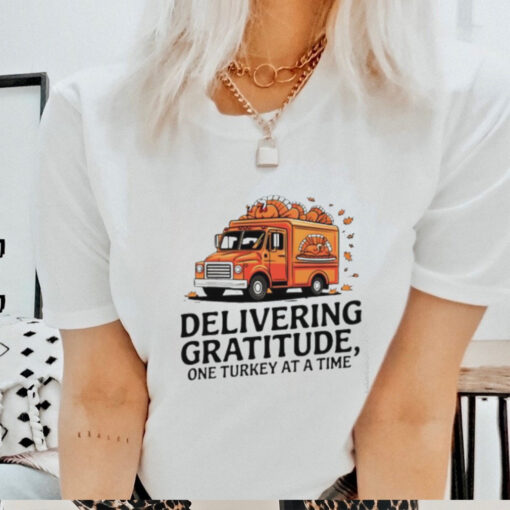 Delivering gratitude one Turkey at a time Happy Thanksgiving shirt