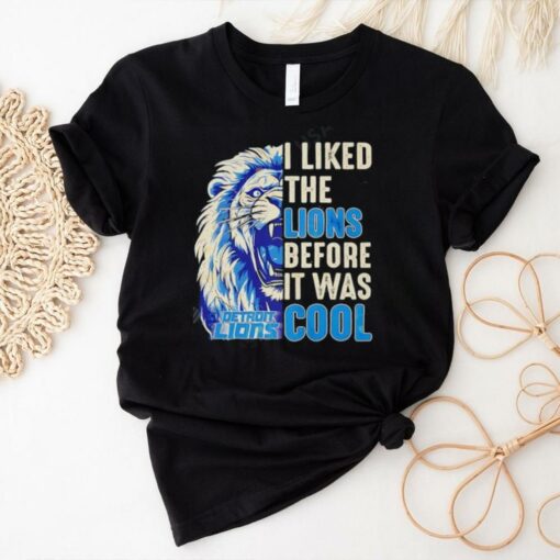 Detroit Lions – I Liked The Lions Before It Was Cool shirt