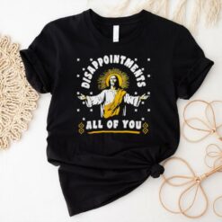 Disappointment all of you Jesus shirt