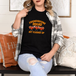 Friendsgiving Squad Get Flocked Up Funny Turkey Cartoon shirt