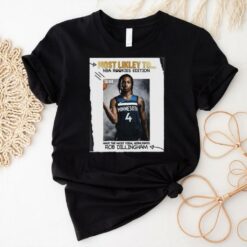 Funny Most Likely To Nba Rookies Edition Have The Most Viral Highlights Rob Dillingham T shirt