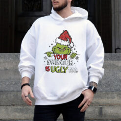 Grinch All Your Sweaters Are Ugly Christmas shirt