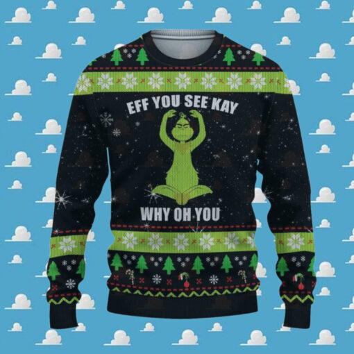 Grinch Eff You See Kay Why Oh You Ugly Christmas Sweater