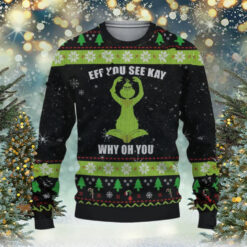 Grinch Eff You See Kay Why Oh You Ugly Christmas Sweater