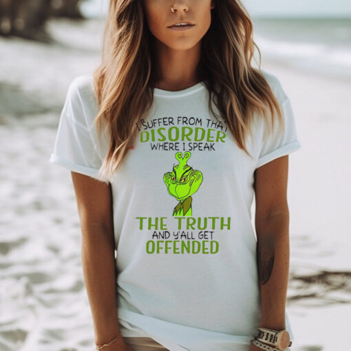 Grinch I suffer from that disorder where I speak the truth Christmas shirt