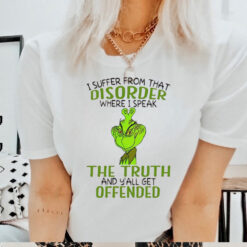 Grinch I suffer from that disorder where I speak the truth Christmas shirt