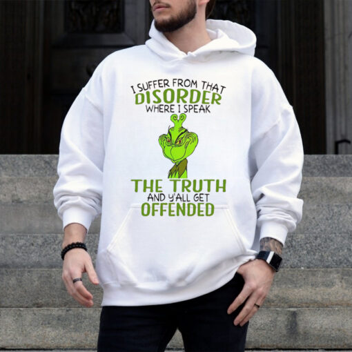 Grinch I suffer from that disorder where I speak the truth Christmas shirt