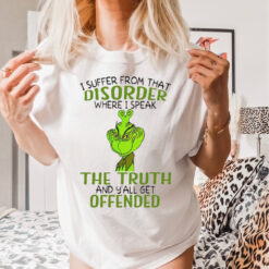 Grinch I suffer from that disorder where I speak the truth Christmas shirt