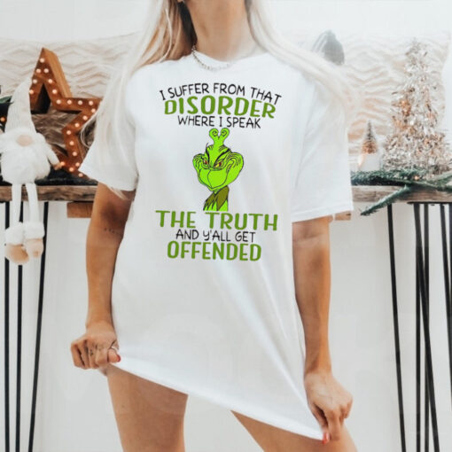 Grinch I suffer from that disorder where I speak the truth Christmas shirt