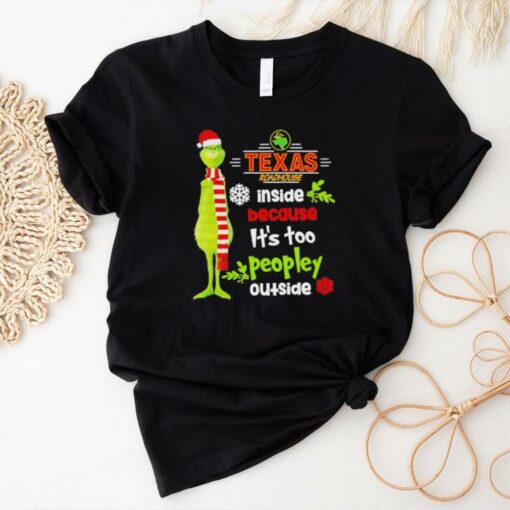 Grinch Texas Roadhouse inside because it’s too peopley outside Christmas shirt