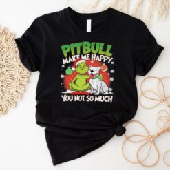 Grinch and pitbull make me happy you not so much Christmas shirt