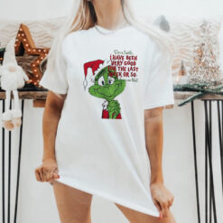 Grinch dear Santa I have been very good for the last week or so Christmas shirt