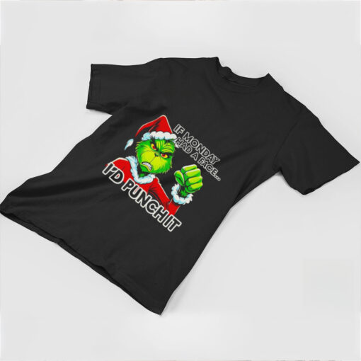 Grinch if monday had a face I’d punch it Christmas shirt