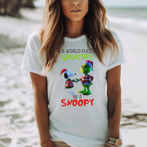 Grinch in a world full of Grinches be a Snoopy T Shirt