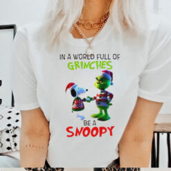 Grinch in a world full of Grinches be a Snoopy T Shirt