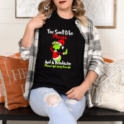 Grinch you smell like drama and a headache please get away from me Christmas shirt