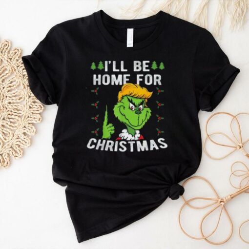 I Will be Home For Christmas Funny Grinch Trump Shirt