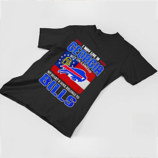 I may live in Georgia but on gameday my heart and soul belong to Buffalo Bills shirt