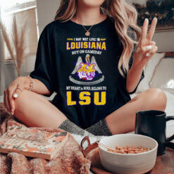 I may not live in Louisiana but on gameday my heart and soul belong to LSU Tigers shirt