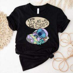 If You Love Me Let Me Sleep Funny Stitch T Shirt