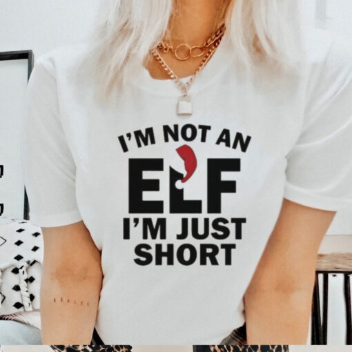 I’m Not An ELF I’m Just Short Christmas 2024 T Shirt