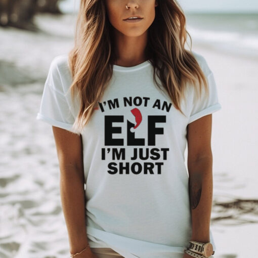 I’m Not An ELF I’m Just Short Christmas 2024 T Shirt