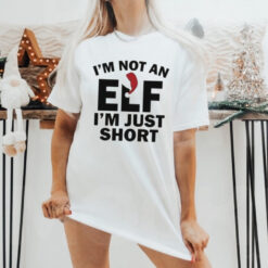 I’m Not An ELF I’m Just Short Christmas 2024 T Shirt