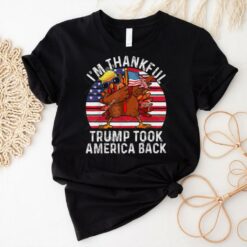 I’m Thankful Trump Won Trump Turkey Took America Shirt