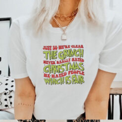 Just So We’re Clear The Grinch Never Really Hated Christmas He Hated People Which Is Far T Shirt