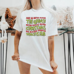 Just So We’re Clear The Grinch Never Really Hated Christmas He Hated People Which Is Far T Shirt