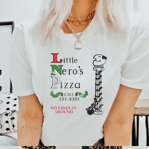 Little Nero’s Pizza call 555 8385 no fiddlin’ around shirt