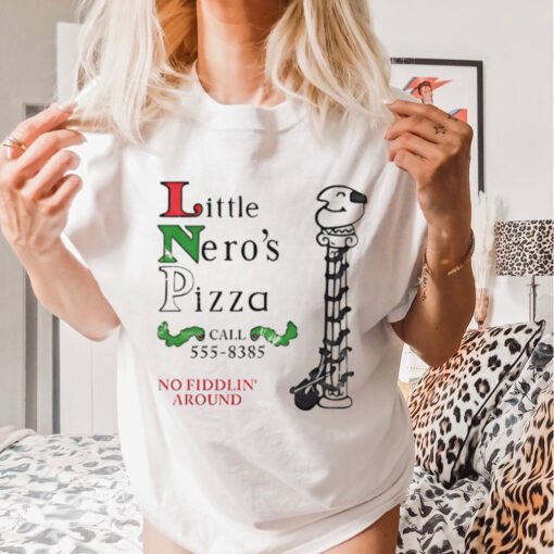 Little Nero’s Pizza call 555 8385 no fiddlin’ around shirt