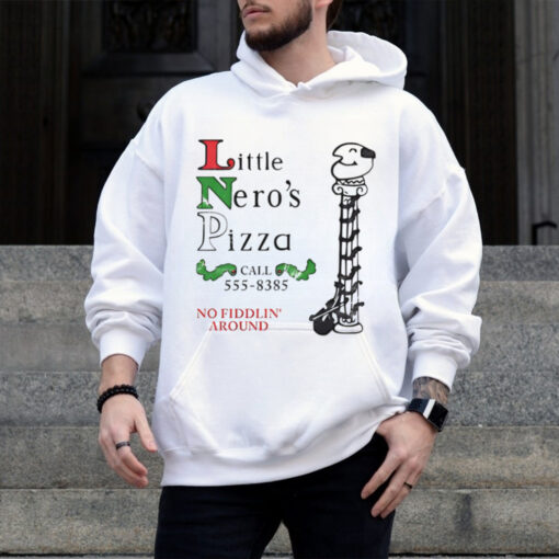 Little Nero’s Pizza call 555 8385 no fiddlin’ around shirt