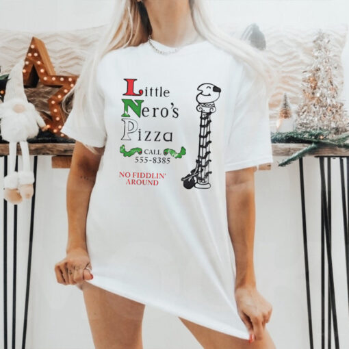 Little Nero’s Pizza call 555 8385 no fiddlin’ around shirt