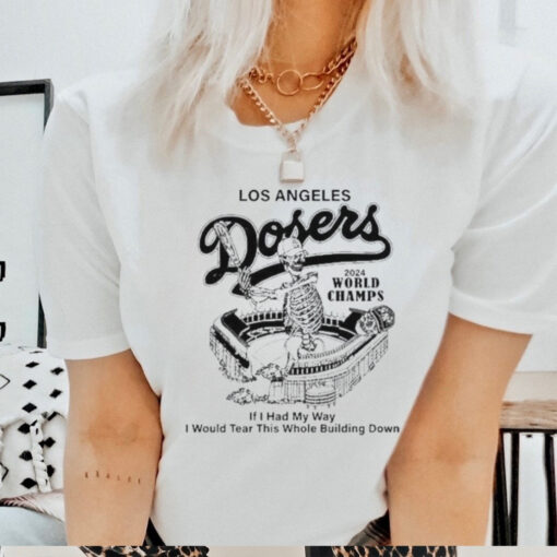 Los Angeles Dodgers 2024 World Champs If You Had My Way I Would Tear This Whole Building Down Skeleton Shirt