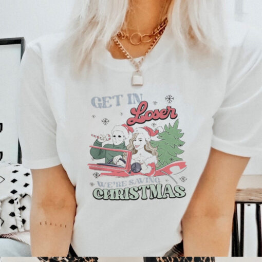 Mariah Carey Michael Myers Get In Loser We_re Saving Christmas Shirt