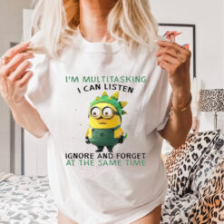 Minions I’m multitasking I can listen ignore and forget at the same time shirt