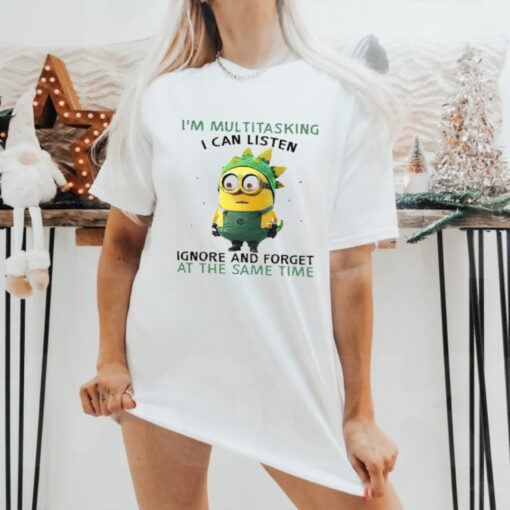 Minions I’m multitasking I can listen ignore and forget at the same time shirt