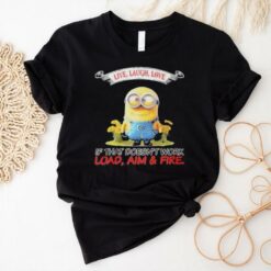 Minions Live Love Laugh It That Doesn’t Work Load Aim Fire T Shirt