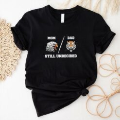 Mom Eagle Dad Tiger Still Undecided shirt