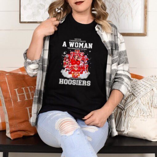 Never underestimate a woman who understands football and loves Hoosiers players T shirt