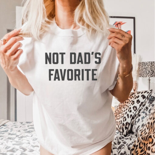 Not Dad’s Favorite T shirt