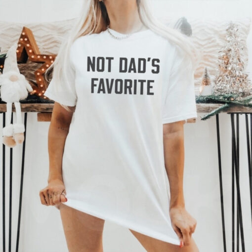 Not Dad’s Favorite T shirt